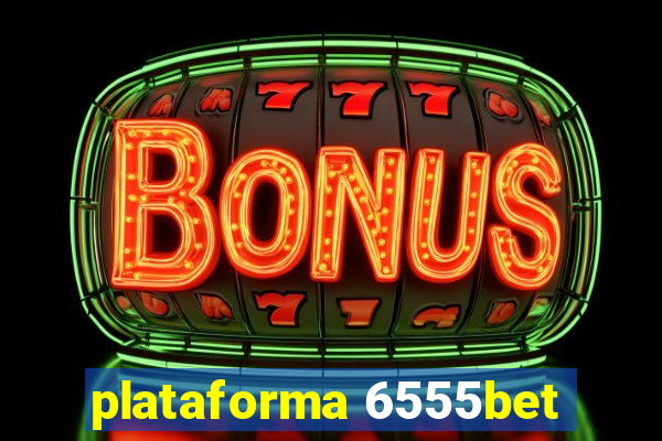 plataforma 6555bet